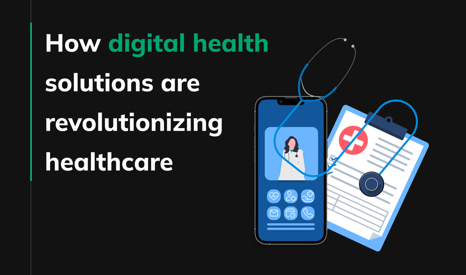 Digital health solutions revolutionize healthcare